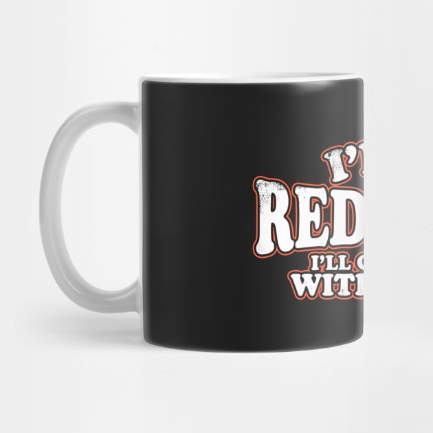 I'm A Redhead I'll Get Away With It by thingsandthings